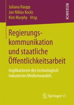 Paperback Regierungskommunikation Und Staatliche Öffentlichkeitsarbeit: Implikationen Des Technologisch Induzierten Medienwandels [German] Book
