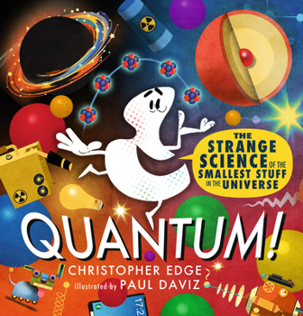 Hardcover Quantum! the Strange Science of the Smallest Stuff in the Universe Book