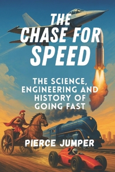 Paperback The Chase For Speed: The Science, Engineering AND History of Going Faster Book
