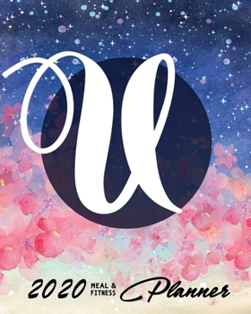 2020 Meal & Fitness Planner: and Calendar | 2020 Health Tracker | Initial U | Personal Diary with Monogramm | Keep All Appointments In One Place | ... | Monday to Sunday | Big Format: 8x10 inches