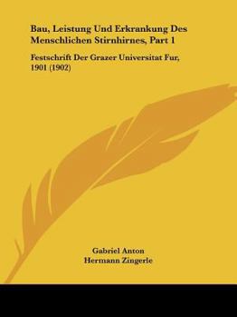 Bau, Leistung Und Erkrankung Des Menschlichen Stirnhirnes, Part 1: Festschrift Der Grazer Universitat Fur, 1901 (1902)