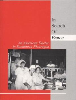 In Search of Peace: An American Doctor in Sandinista Nicaragua: By Cruse Publications