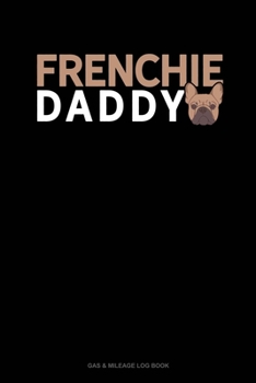 Paperback Frenchie Daddy: Gas & Mileage Log Book