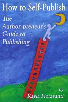 Paperback How to Self-Publish: The Author-Preneur's Guide to Publishing Book