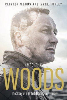 Hardcover Into the Woods: The Story of a British Boxing Cult Hero Book