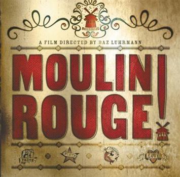 Hardcover Moulin Rouge!: The Splendid Book That Charts the Journey of Baz Luhrmann's Motion Picture Book