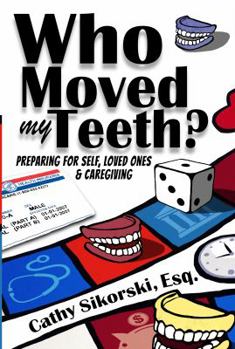 Paperback Who Moved My Teeth?: Preparing For Self, Loved Ones And Caregiving Book