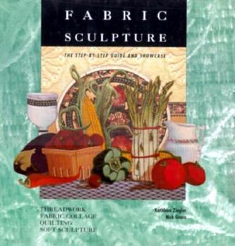 Hardcover Fabric Sculpture: The Step-By-Step Guide and Showcase Book