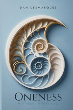 Oneness: The Divine Path from Trauma to Unity