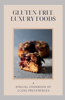 Paperback Gluten-Free Luxury Foods: A Special Cookbook of Close Preferences Book