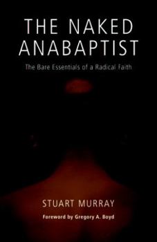 Paperback The Naked Anabaptist: The Bare Essentials of a Radical Faith Book