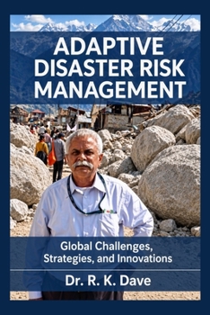 ADAPTIVE DISASTER RISK MANAGEMENT: Global Challenges, Strategies, and Innovations