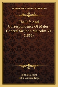 Paperback The Life And Correspondence Of Major-General Sir John Malcolm V1 (1856) Book