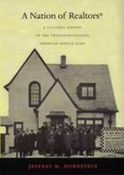 A Nation Of Realtors: A Cultural History Of The Twentieth-century American Middle Class - Book  of the Radical Perspectives