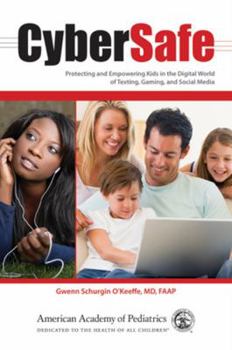Paperback CyberSafe: Protecting and Empowering Kids in the Digital World of Texting, Gaming, and Social Media Book