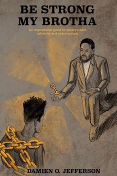 Paperback Be Strong My Brotha: An Inspirational Guide to Advancing Past Adversity and Chasing Success Book