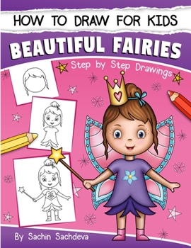 Paperback How to Draw for Kids: A Girl's guide to Drawing Beautiful Fairies, Magical Unicorns, and Fantasy Items (Ages 6-12) Book