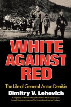 Paperback White Against Red: The Life of General Anton Denikin Book