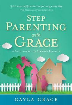 Paperback Stepparenting with Grace: A Devotional for Blended Families Book