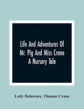 Paperback Life And Adventures Of Mr. Pig And Miss Crane: A Nursery Tale Book