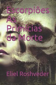 Escorpiões As Primícias da Morte (Série Contos de Terror e Suspense)