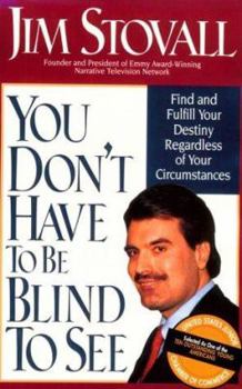 Hardcover You Don't Have to Be Blind to See: Find and Fulfill Your Destiny Regardless of Your Circumstance Book