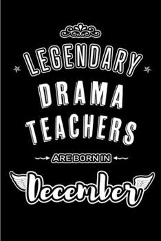 Paperback Legendary Drama Teachers are born in December: Blank Lined profession Journal Notebooks Diary as Appreciation, Birthday, Welcome, Farewell, Thank You, Book