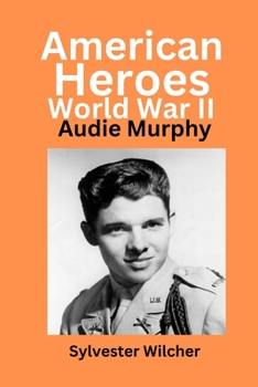 American Heroes: World War II: Audie Murphy