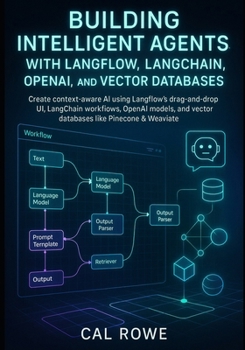 Paperback Building Intelligent Agents with Langflow, LangChain, OpenAI, and Vector Databases: Create context-aware AI using Langflow's drag-and-drop UI, LangCha Book