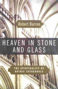 Hardcover Heaven in Stone and Glass: Experiencing the Spirituality of the Great Cathedrals Book