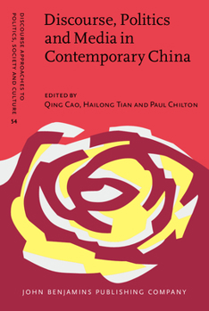 Discourse, Politics and Media in Contemporary China - Book #54 of the Discourse Approaches to Politics, Society and Culture