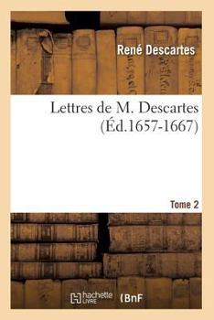 Paperback Lettres de M. Descartes. Tome 2 (Éd.1657-1667) [French] Book