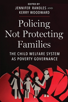 Policing Not Protecting Families: The Child Welfare System as Poverty Governance (Critical Perspectives on Youth, 15)