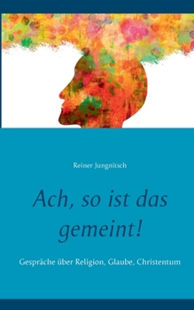 Paperback Ach, so ist das gemeint!: Gespräche über Religion, Glaube, Christentum [German] Book