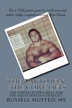 Paperback The Way To Win - The Core Lifts: Revolutionary, Systematic & Effective Book