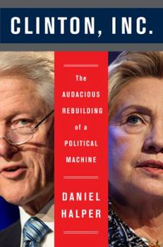 Hardcover Clinton, Inc.: The Audacious Rebuilding of a Political Machine Book