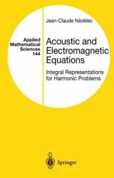 Hardcover Acoustic and Electromagnetic Equations: Integral Representations for Harmonic Problems Book