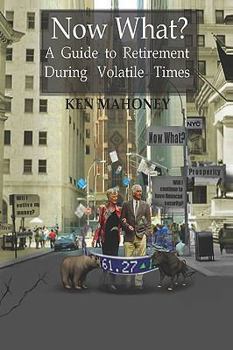 Paperback Now What?: A Guide to Retirement During Volatile Times Book