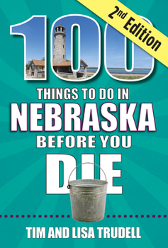 Paperback 100 Things to Do in Nebraska Before You Die, 2nd Edition Book