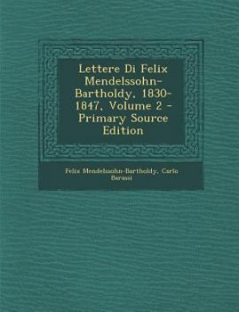 Paperback Lettere Di Felix Mendelssohn-Bartholdy, 1830-1847, Volume 2 - Primary Source Edition [Italian] Book