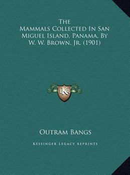The Mammals Collected In San Miguel Island, Panama, By W. W. Brown, Jr.