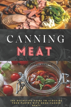 Canning Meats book for beginners: The Definitive Guide to Stocking Your Pantry with Home-Canned Meats