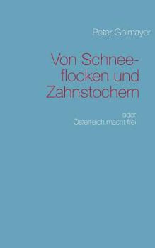 Paperback Von Schneeflocken und Zahnstochern: Österreich macht frei [German] Book