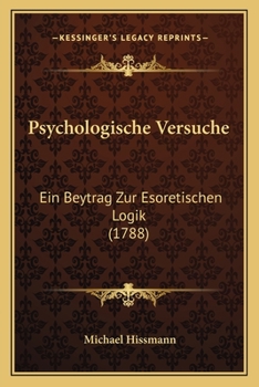 Paperback Psychologische Versuche: Ein Beytrag Zur Esoretischen Logik (1788) [German] Book