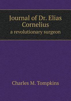 Journal of Dr. Elias Cornelius a Revolutionary Surgeon