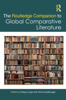 The Routledge Companion to Global Comparative Literature (Routledge Literature Companions)