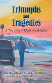 Hardcover Triumphs and Tragedies: A True Story of Wealth and Addiction Book