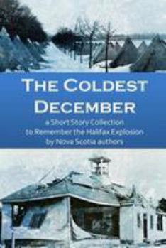 Paperback The Coldest December: a Short Story Collection to Remember the Halifax Explosion Book