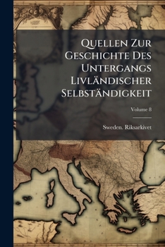 Paperback Quellen Zur Geschichte Des Untergangs Livländischer Selbständigkeit; Volume 8 [German] Book
