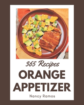 Paperback 365 Orange Appetizer Recipes: A Highly Recommended Orange Appetizer Cookbook Book